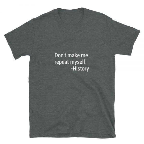 Don't Make Me Repeat Myself Short-Sleeve Unisex T-Shirt - Image 4