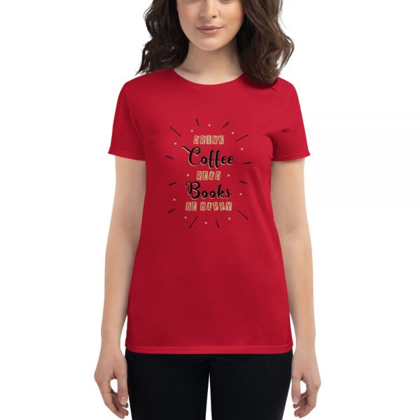 Drink Coffee Read Books Be Happy Women's short sleeve t-shirt - Image 4