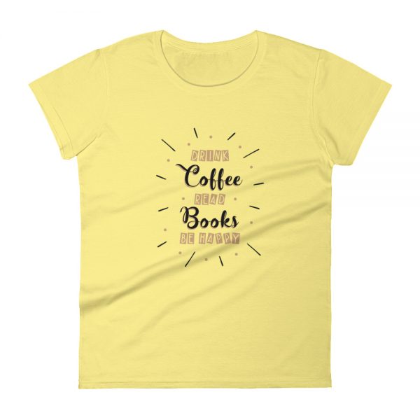 Drink Coffee Read Books Be Happy Women's short sleeve t-shirt - Image 3