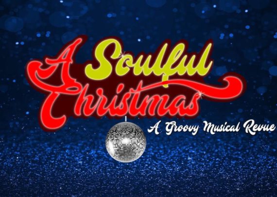 A Soulful Christmas: A Groovy Musical Revue Dec 5 - 13